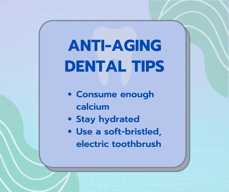 anti aging dental tips: consume enough calcium, stay hydrated, use a soft bristled electric toothbrush